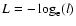 $L = -\log_{\rm e}(l)$