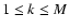 $1 \le k \le M$