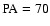 ${\rm PA}= 70$