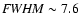 ${\it FWHM} \sim 7.6$