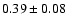 $0.39\pm0.08$