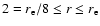 $2 = r_{\rm e} /8 \leq r \leq r_{\rm e}$