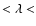 $< \lambda < $