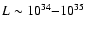 $L\sim 10^{34}{-}10^{35}$