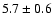 $5.7 \pm 0.6$