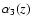 $\protect\alpha _{3}(z)$