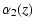 $\displaystyle %
\alpha _{2}(z)$
