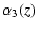 $\displaystyle %
\alpha _{3}(z)$