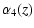 $\displaystyle %
\alpha _{4}(z)$