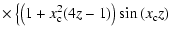 $\displaystyle \times \left\{ \left(1+x_{\rm c}^{2}(4z-1)\right)\sin\,(x_{\rm c}z)\right.$