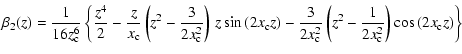 $\displaystyle %
\beta _{2}(z) =\displaystyle\frac{1}{16z_{\rm c}^{6}}\left\{ \f...
...m c}^{2}}\left(z^{2}-\frac{1}{2x_{\rm c}^{2}}\right)\cos\,(2x_{\rm c}z)\right\}$