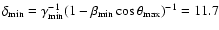 $\delta_{\min}=\gamma_{\min}^{-1}(1 - \beta_{\min} \cos\theta_{\max})^{-1} = 11.7$