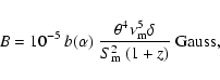 \begin{displaymath}
B = 10^{-5}\ b(\alpha)\ \frac{ \theta^4 \nu_{\rm m}^5 \delta}{S_{\rm m}^2~(1+z)}\
{\rm Gauss},
\end{displaymath}