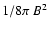 $1/8\pi~B^2$