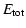$\displaystyle E_{\rm tot}$