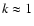$k\approx1$