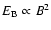 $E_{\rm B}\propto B^2$