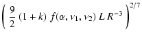 $\displaystyle \left(~\frac{9}{2}~(1+k)~f(\alpha,\nu_1,\nu_2)\ L\
R^{-3}~\right)^{2/7}$