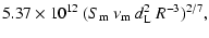 $\displaystyle 5.37\times 10^{12}\ (S_{\rm m}\ \nu_{\rm m}\ d_{\rm L}^2\ R^{-3})^{2/7},$