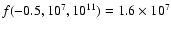 $f(-0.5,10^7,10^{11})=1.6\times10^7$