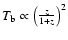 $T_{\rm b} \propto
\left(\frac{z}{1+z}\right)^2$