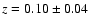 $z=0.10\pm0.04$