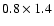 $0.8\times1.4$