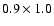 $0.9\times1.0$