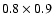 $0.8\times0.9$