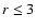 $r\leq3$