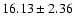$16.13\pm2.36$
