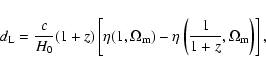 \begin{displaymath}d_{\rm L} =
\frac{c}{H_0}(1+z)\left[\eta(1,\Omega_{\rm m})-\eta\left(\frac{1}{1+z},\Omega_{\rm m}\right)\right],
\end{displaymath}