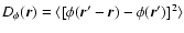 $D_{\phi}(\vec{r}) = \langle [ \phi(\vec{r}'- \vec{r}) - \phi(\vec{r}') ]^2 \rangle$