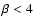 $\beta < 4$
