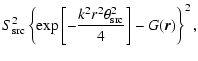 $\displaystyle S_{\rm src}^2 \left\{ \exp \left[ -\frac{k^2 r^2 \theta_{\rm src}^2}{4} \right] - G(\vec{r}) \right\}^2,$