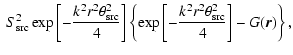 $\displaystyle ~ S_{\rm src}^2
\exp \left[ - \frac{ k^2 r^2 \theta_{\rm src}^2}{...
...exp \left[ - \frac{k^2 r^2 \theta_{\rm src}^2}{4}\right] - G(\vec{r}) \right\},$