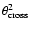 $\theta_{\rm cross}^2$
