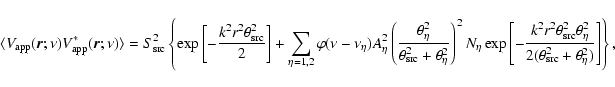 \begin{displaymath}\langle V_{\rm app}(\vec{r};\nu) V_{\rm app}^*(\vec{r};\nu) \...
...ta^2}{2(\theta_{\rm src}^2 + \theta_\eta^2)} \right] \right\},
\end{displaymath}