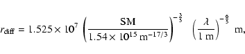 \begin{displaymath}r_{\rm diff} =1.525 \times 10^7 ~ \left( \frac{{\rm SM}}{1.54...
...( \frac{\lambda}{1~{\rm m} } \right)^{-\frac{6}{5}} ~ {\rm m},
\end{displaymath}