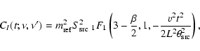 \begin{displaymath}C_I(t;\nu,\nu') = m_{\rm ref}^2 S_{\rm src}^2 ~ \null_1 F_1 \...
...{\beta}{2},1,-\frac{v^2 t^2}{2L^2 \theta_{\rm src}^2 }\right),
\end{displaymath}