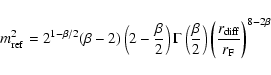 \begin{displaymath}m_{\rm ref}^2 = 2^{1-\beta/2} (\beta-2) \left( 2-\frac{\beta}...
...ght) \left( \frac{r_{\rm diff}}{r_{\rm F}} \right)^{8-2\beta}
\end{displaymath}
