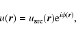 \begin{displaymath}u(\vec{r}) = u_{\rm src}(\vec{r}) {\rm e}^{i \phi (\vec{r})},
\end{displaymath}