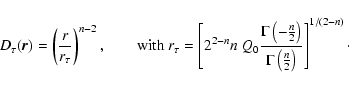 \begin{displaymath}D_\tau (\vec{r}) =
\left( \frac{r}{r_\tau} \right)^{n-2}, \qq...
...ht)}{\Gamma \left( \frac{n}{2} \right)} \right]^{1/(2-n)}\cdot
\end{displaymath}