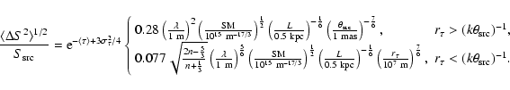 \begin{displaymath}\frac{\langle \Delta S^2 \rangle^{1/2}}{S_{\rm src}} = {\rm e...
...6}}, & r_\tau < (k \theta_{\rm src})^{-1}.
\end{array} \right.
\end{displaymath}