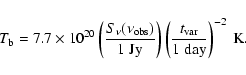 \begin{displaymath}T_{\rm b} = 7.7 \times 10^{20} \left( \frac{S_\nu(\nu_{\rm ob...
...t) \left( \frac{t_{\rm var}}{1~{\rm day}}\right)^{-2}~{\rm K}.
\end{displaymath}