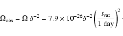 \begin{displaymath}\Omega_{\rm obs} = \Omega ~ \delta^{-2} = 7.9 \times 10^{-26}...
...ta^{-2} \left( \frac{t_{\rm var}}{1~{\rm day}} \right)^2 \cdot
\end{displaymath}