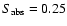 $S_{\rm abs}=0.25$