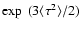 $\exp~(3 \langle \tau^2 \rangle/2)$