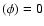 $(\phi)=0$