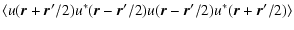 $\displaystyle \langle u(\vec{r}+\vec{r}'/2) u^*(\vec{r}-\vec{r}'/2) u(\vec{r}-\vec{r}'/2) u^*(\vec{r}+\vec{r}'/2) \rangle$
